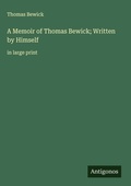Cover: A Memoir of Thomas Bewick; Written by Himself - Antigonos Verlag
