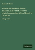 Cover: The Poetical Works of Thomas Traherne, 1636?-1674; From the original manuscripts, With a Memoir of the Author - Antigonos Verlag