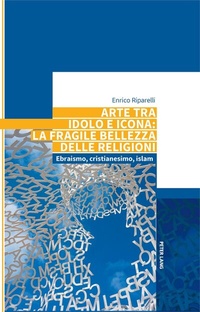 Abbildung von: Arte tra idolo e icona: la fragile bellezza delle religioni - Peter Lang Verlag