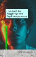 Cover: Handbuch f&uuml;r Angeh&ouml;rige von Psychiatriepatienten - Bremen University Press