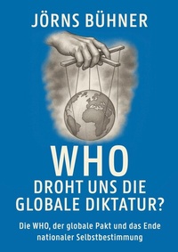 Abbildung von: WHO  Droht uns die globale Diktatur? - BoD - Books on Demand
