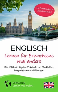 Abbildung von: Englisch lernen für Erwachsene mal anders - Die 1000 wichtigsten Vokabeln mit Merkhilfen, Beispielsätzen und Übungen - tolino media