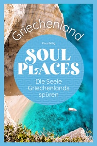 Abbildung von: Soul Places Griechenland - Die Seele Griechenlands spüren - Reise Know-How Verlag Peter Rump GmbH