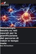 Cover: Metodologia basata su reti neurali per la pianificazione del percorso di robot in tempo reale - Edizioni Sapienza