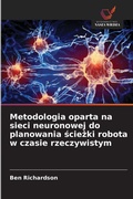 Cover: Metodologia oparta na sieci neuronowej do planowania sciezki robota w czasie rzeczywistym - Wydawnictwo Nasza Wiedza
