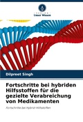 Cover: Fortschritte bei hybriden Hilfsstoffen fuer die gezielte Verabreichung von Medikamenten - Verlag Unser Wissen