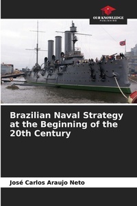 Abbildung von: Brazilian Naval Strategy at the Beginning of the 20th Century - Our Knowledge Publishing