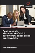 Cover: Postrzeganie afroamerykanskich dyrektorow szkol przez pracownikow - Wydawnictwo Nasza Wiedza