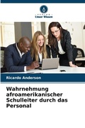 Cover: Wahrnehmung afroamerikanischer Schulleiter durch das Personal - Verlag Unser Wissen