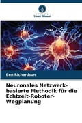 Cover: Neuronales Netzwerk-basierte Methodik fuer die Echtzeit-Roboter-Wegplanung - Verlag Unser Wissen