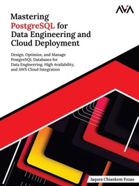 Abbildung von: Mastering PostgreSQL for Data Engineering and Cloud Deployment: Design, Optimize, and Manage PostgreSQL Databases for Data Engineering, High Availability, and AWS Cloud Integration - Orange Education Pvt Ltd