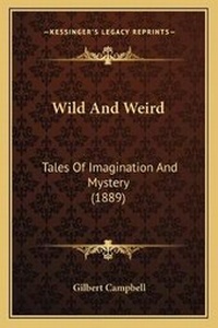 Enlarge image Cover: Wild And Weird - Kessinger Publishing