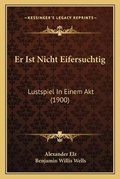Cover: Er Ist Nicht Eifersuchtig - Kessinger Publishing