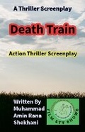 Cover: Death Train. Thriller Screenplay. - Muhammad Amin Rana Shekhani. Karachi-Pk.
