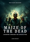 Cover: Maize Of The Dead: Laughing Through The Apocalypse - DEAD SILENT PUBLISHING