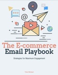Cover: The E-commerce Email Playbook: Strategies for Maximum Engagement - Tyler Michael