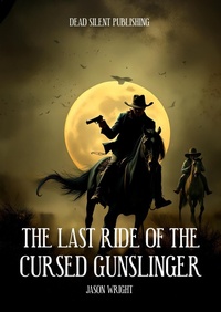 Enlarge image Cover: The Last Ride Of The Cursed Gunslinger - DEAD SILENT PUBLISHING