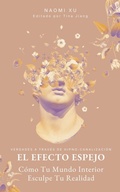 Cover: El Efecto Espejo: C&oacute;mo Tu Mundo Interior Esculpe Tu Realidad (The Next Level You) - Naomi Xu