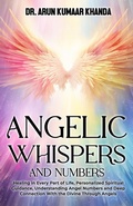 Cover: Angelic Whispers  And Numbers - Dr. Arun Kumaar Khanda