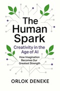 Cover: The Human Spark Vol. 1 - Creativity in the Age of AI - Orlok Deneke