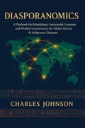 Cover: Diasporanomics A Playbook for Rebuilding a Sustainable Economy and Wealth Generation in the Global African & Indigenous DiasporaAfrica - CHANAY Publishing