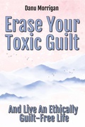 Cover: Erase Your Toxic Guilt (Daughters Of Narcissistic Mothers, #6) - Danu Morrigan