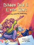 Cover: Daddy Did I Ever Say? I Love You, Love You, Every Day - 10 to 2 Children