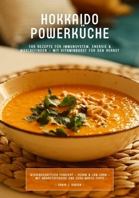 Abbildung von: Hokkaido Powerküche: 100 Rezepte für Immunsystem, Energie & Wohlbefinden - Mit Vitaminboost für den Herbst (Wissenschaftlich fundiert . Vegan & Low-Carb . Mit Nährstoffguide und Zero-Waste-Tipps) - Tredition Gmbh