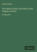Cover: The Fables of &AElig;sop; And Others, With Designs on Wood - Antigonos Verlag