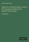 Cover: Aniwee; Or, the Warrior Queen, A tale of the Araucanian Indians and the mythical Trauco people - Antigonos Verlag
