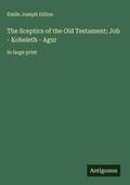 Cover: The Sceptics of the Old Testament; Job - Koheleth - Agur - Antigonos Verlag