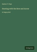 Cover: Hunting with the Bow and Arrow - Antigonos Verlag
