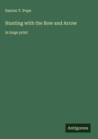 Enlarge image Cover: Hunting with the Bow and Arrow - Antigonos Verlag
