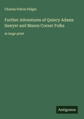 Cover: Further Adventures of Quincy Adams Sawyer and Mason Corner Folks - Antigonos Verlag