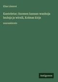 Cover: Kanteletar; Suomen kansan wanhoja lauluja ja wirsiae, Kolmas kirja - Antigonos Verlag