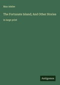 Cover: The Fortunate Island; And Other Stories - Antigonos Verlag