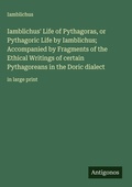 Cover: Iamblichus' Life of Pythagoras, or Pythagoric Life by Iamblichus; Accompanied by Fragments of the Ethical Writings of certain Pythagoreans in the Doric dialect - Antigonos Verlag