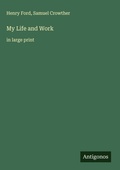 Cover: My Life and Work - Antigonos Verlag