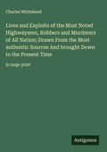 Cover: Lives and Exploits of the Most Noted Highwaymen, Robbers and Murderers of All Nation; Drawn From the Most authentic Sources And brought Down to the Present Time - Antigonos Verlag