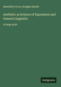 Enlarge image Cover: Aesthetic as Science of Expression and General Linguistic - Antigonos Verlag