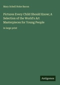 Cover: Pictures Every Child Should Know; A Selection of the World's Art Masterpieces for Young People - Antigonos Verlag