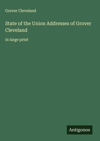 Enlarge image Cover: State of the Union Addresses of Grover Cleveland - Antigonos Verlag