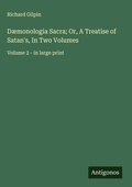 Cover: D&aelig;monologia Sacra; Or, A Treatise of Satan's, In Two Volumes - Antigonos Verlag