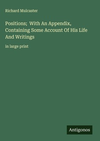 Enlarge image Cover: Positions; With An Appendix, Containing Some Account Of His Life And Writings - Antigonos Verlag