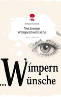 Cover: Verlorene  Wimpernw&uuml;nsche. Life is a Story - story.one - story.one publishing