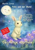 Cover: Felix und der Mond - Der mutige Angsthase - Ein liebesvolles Kinderbuch &uuml;ber Mut, Akzeptanz und den Umgang mit &Auml;ngsten - Verlag DeBehr
