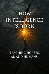 Abbildung von: How Intelligence Is Born: Teaching Horses, AI, and Humans - Olena Molchanova
