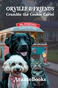 Cover: Orville & Friends Crumble the Cookie Cartel (A Hero Pets Mystery-Adventure, #1) - Alvina Avante LLC