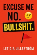 Cover: Excuse Me? No. BULLSHIT (The reality check collection, #1) - Leticia Lillestr&ouml;m