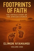 Cover: Footprints of Faith: The Untold Story of the African Church (Volume One) - Elimon Nyamambi